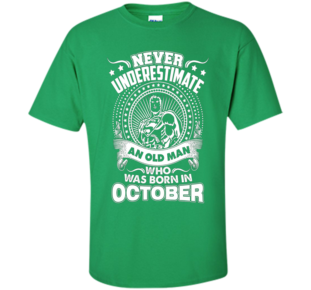 Never Underestimate An Old Man Who Was Born In October T-shirt Irish Green