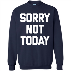 Sorry Not Today T-Shirt Funny Saying Sarcastic Novelty Cute
