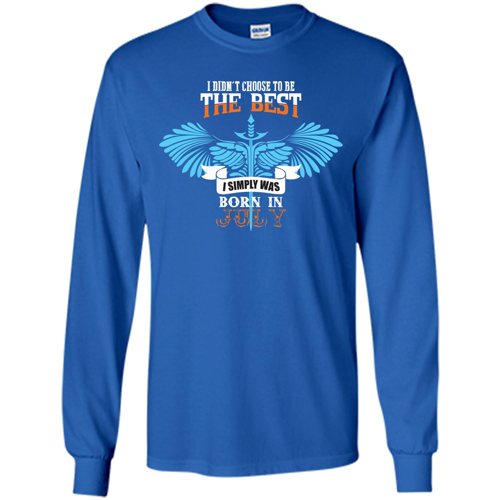 July. I Didnäó»t Choose To Be The Best I Simply Was Born In July T-shirt Royal