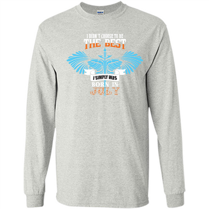 July. I Didnäó»t Choose To Be The Best I Simply Was Born In July T-shirt Ash
