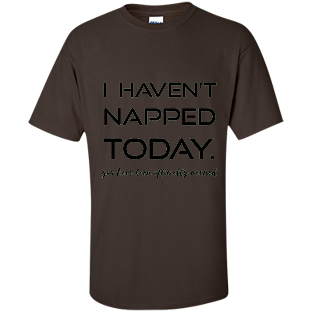 I Haven't Napped Today T-shirt Dark Chocolate