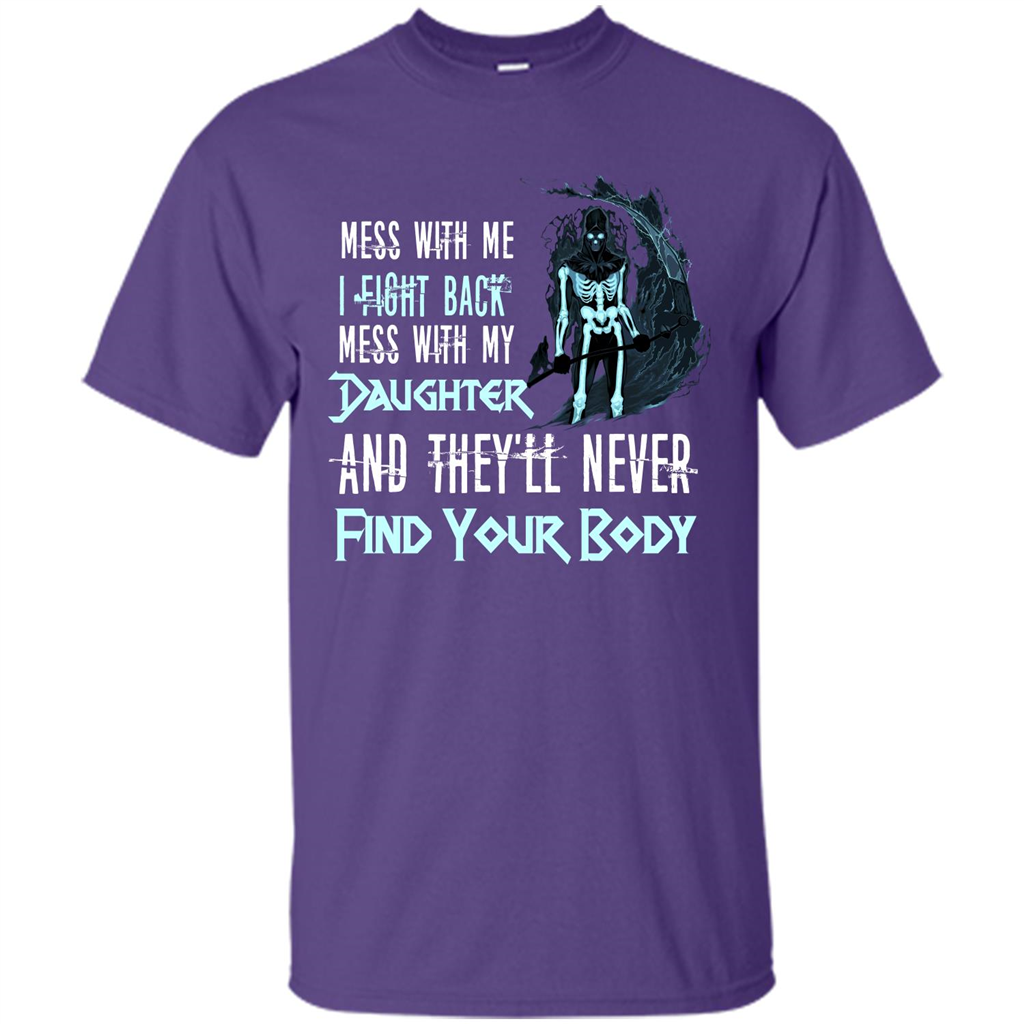 Fathers Day T-shirt Mess With My Daughter And They'll Never Find Your Body Purple