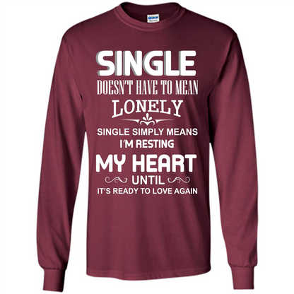 Single T-shirt Simply Means I‰۪m Resting My Heart Until It‰۪s Ready To Love Again Maroon
