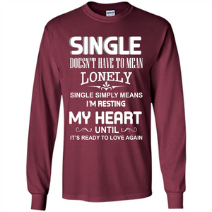 Single T-shirt Simply Means I‰۪m Resting My Heart Until It‰۪s Ready To Love Again