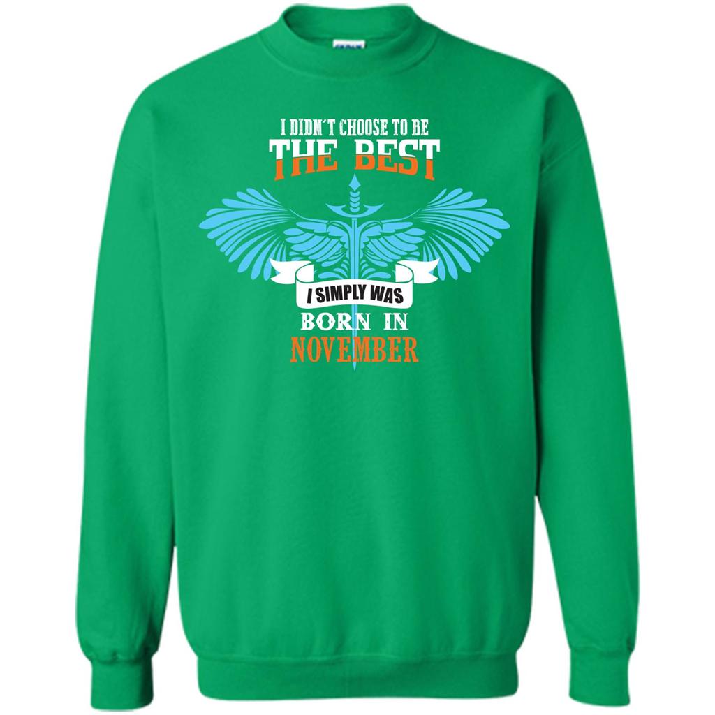 November. I Didnäó»t Choose To Be The Best I Simply Was Born In November T-shirt Irish Green