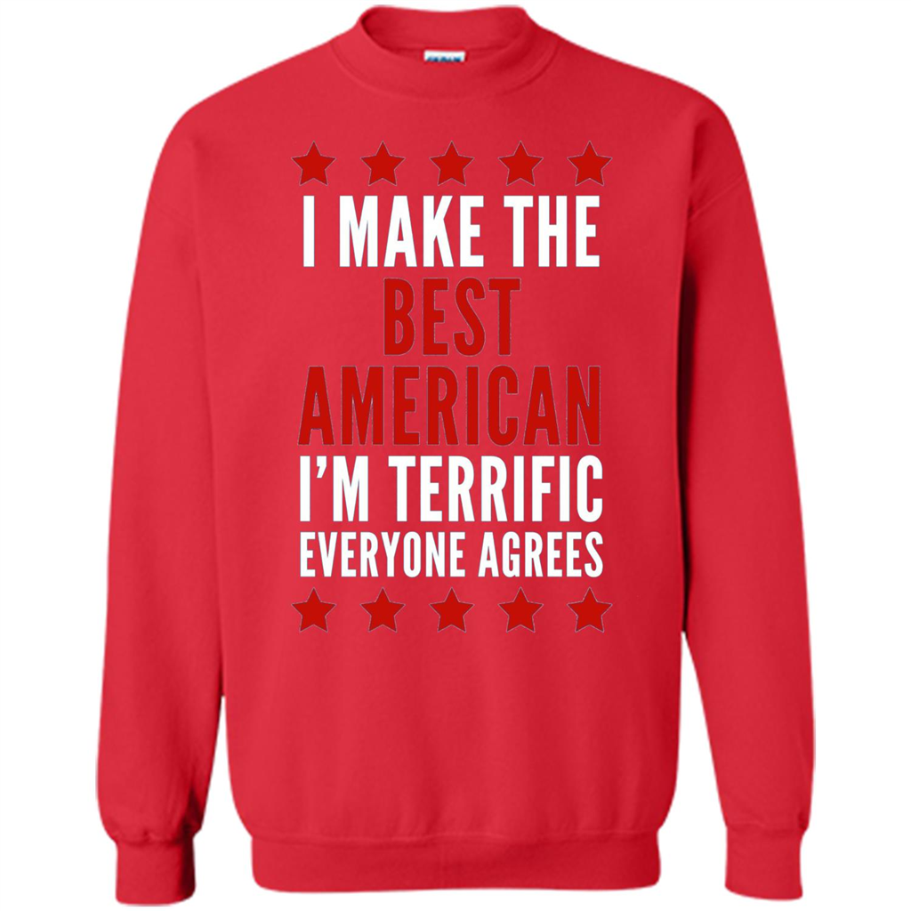 I Make The Best American T-Shirt I'm Terrific Everyone Agrees Red