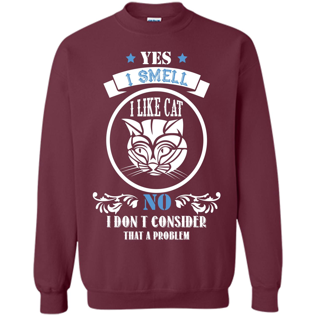Cat Lover T-shirt I Smell Like A Cat No I Donäó»t Consider That A Problem Maroon
