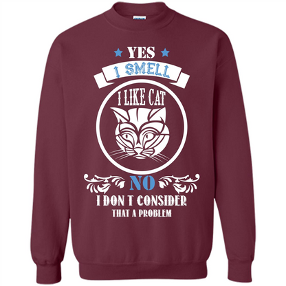 Cat Lover T-shirt I Smell Like A Cat No I Donäó»t Consider That A Problem Maroon