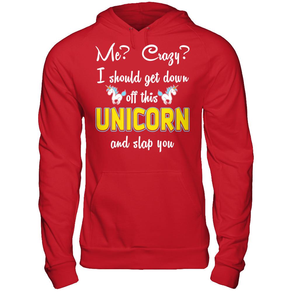 Me? Crazy? I Should Get Down Off This Unicorn And Slap You Gildan - Pullover Hoodie Red