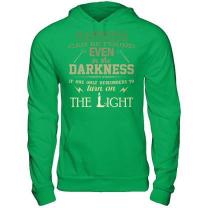 Happiness Can Be Found Even In The Darkest Times If One Only Remembers To Turn On The Light T-shirt Gildan - Pullover Hoodie Irish Green