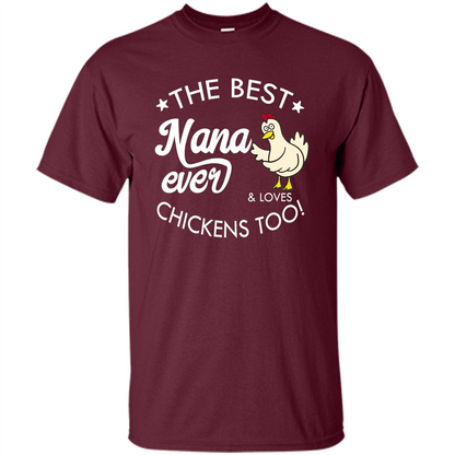 Mothers Day T-shirt The Best Nana Ever And Loves Chikens Too Maroon