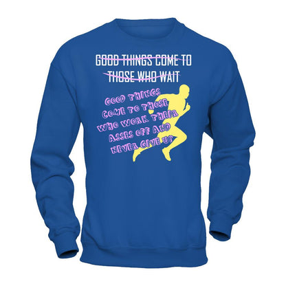 Good Things Come To Those Who Never Give Up T-shirt Gildan - Pullover Sweatshirt Royal