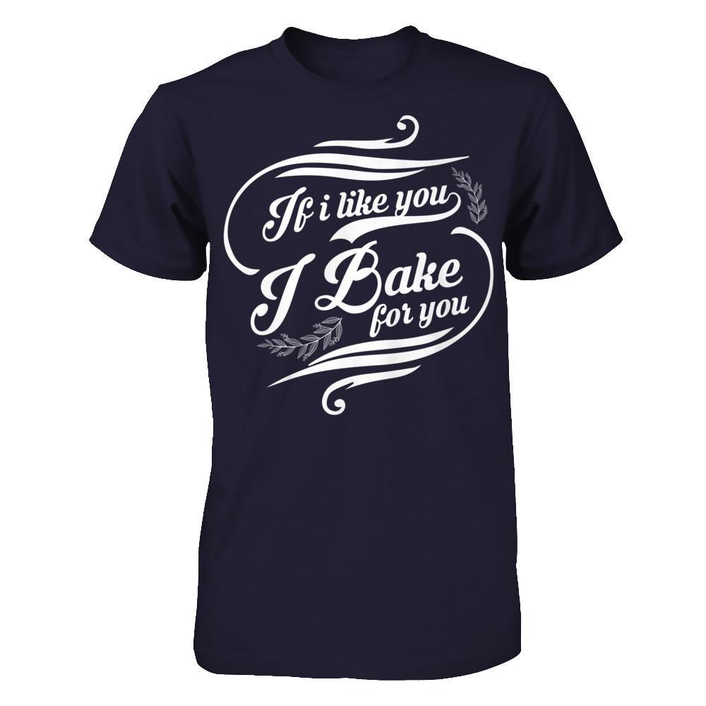 If I Like You, I Bake For You T-shirt Next Level - Unisex Fitted Tee Midnight Navy