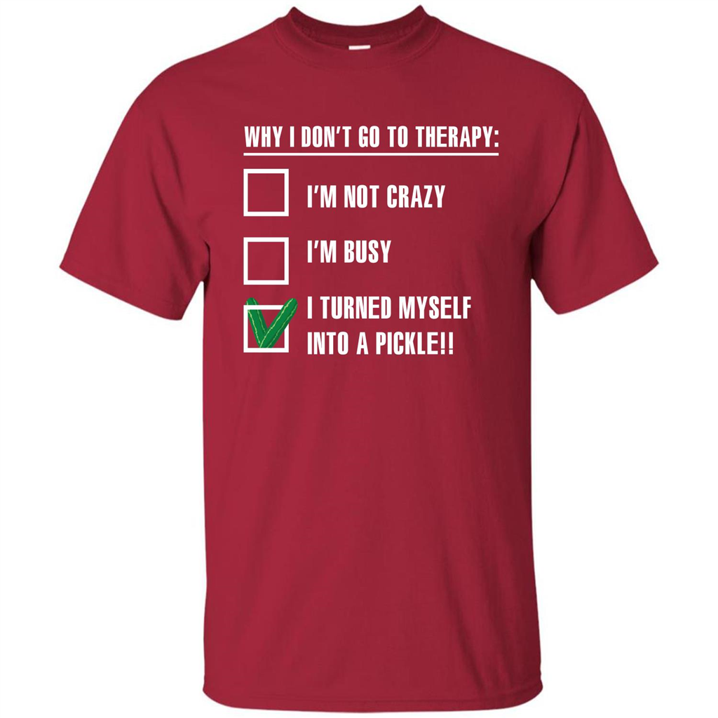 Pickle T-shirt I Turned Myself Into A Pickle T-shirt Cardinal