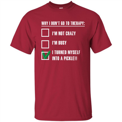 Pickle T-shirt I Turned Myself Into A Pickle T-shirt Cardinal