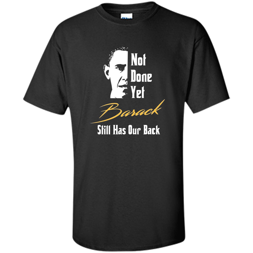 President T-shirt Not Done Yet. Still Has Our Back Black