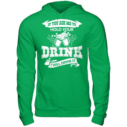 If You Ask Me To Hold Your Drink I Will Drink It Gildan - Pullover Hoodie Irish Green