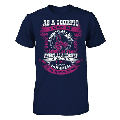 As A Scorpio I Can Be Stubborn As A Mule Sweet As Tea Angry As A Hornet Or Loyal Like A Soldier I'll All Depends On You T-shirt Gildan - Short Sleeve Tee Navy