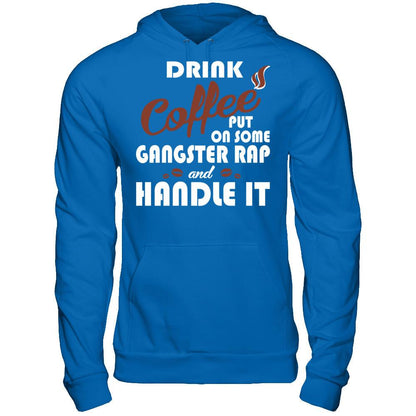 Drink Coffee Put On Some Gangster Rap & Handle It T-shirt Gildan - Pullover Hoodie Royal