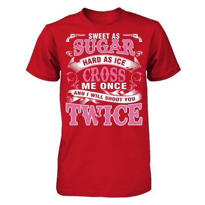 Sweet As Sugar Hard As Ice Cross Me Once And I Will Shoot You Twice Gildan - Short Sleeve Tee Red