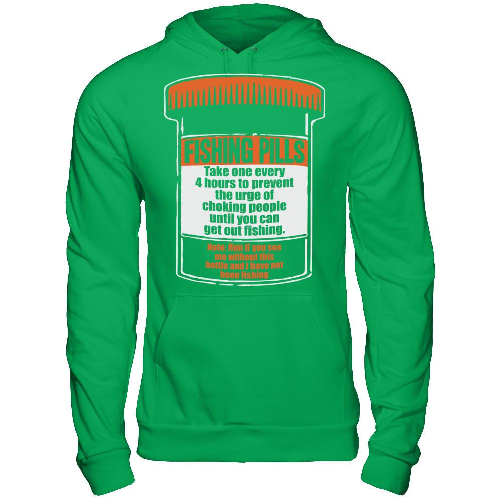 Fishing Pills - Take One Every 4 Hours To Prevent The Urge Of Choking People Until You Can Get Out Fishing T-shirt Gildan - Pullover Hoodie Irish Green