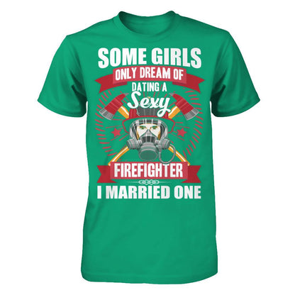 Some Girls Only Dream Of Dating A Sexy Firefighter. I Married One Gildan - Short Sleeve Tee Kelly Green