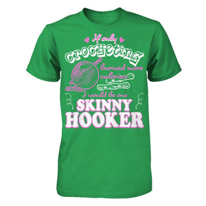If Only Crocheting Burned More Calories I Would Be One Skinny Hooker T-shirt