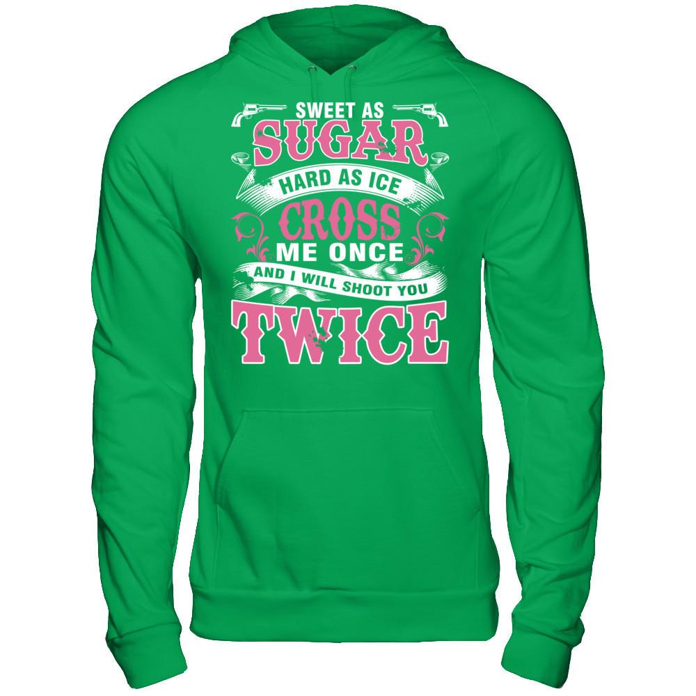 Sweet As Sugar Hard As Ice Cross Me Once And I Will Shoot You Twice Gildan - Pullover Hoodie Irish Green