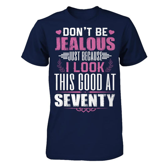 Don't Be Jealous Just Because I Look This Good At Seventy T-shirt Gildan - Short Sleeve Tee Navy