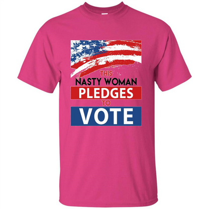 This Nasty Woman Vote Pledges To Vote T-shirt Heliconia