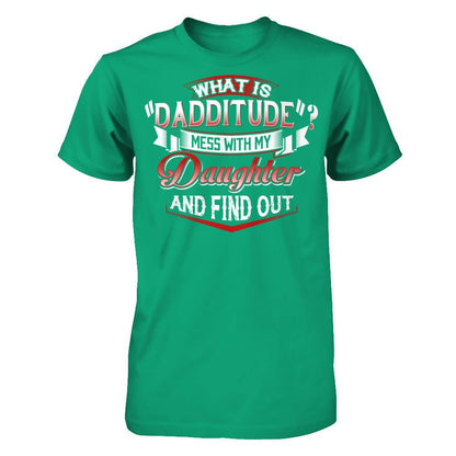 What Is Dadditude Mess With My Daughter And Find Out Gildan - Short Sleeve Tee Kelly Green