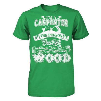 I'm A Carpenter The Person Your Girl Calls When She Needs Some Wood T-shirt Next Level - Unisex Fitted Tee Kelly Green
