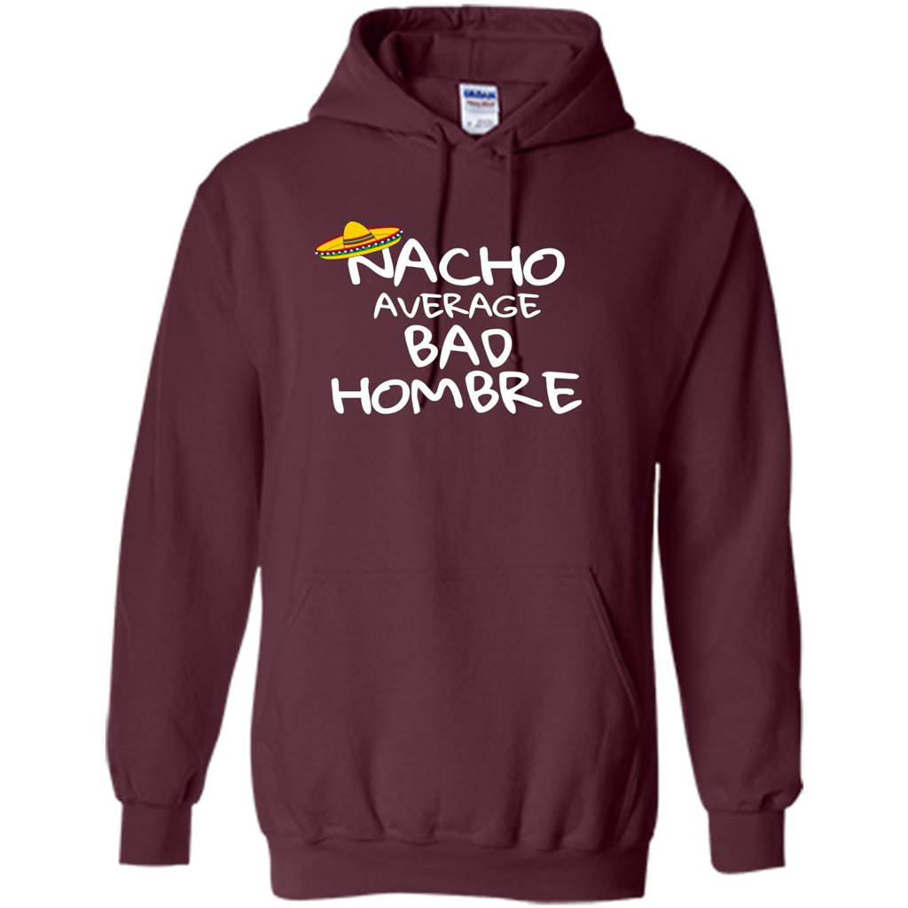 Nacho Average Bad Hombre T-shirt Sombrero T-shirt Maroon