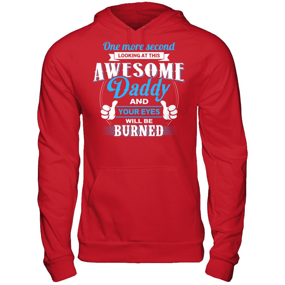 One More Second Looking At This Awesome Daddy And Your Eyes Will Be Burned T-shirt Gildan - Pullover Hoodie Red