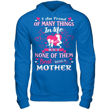 I Am Proud Of Many Things In Life But None Of Them Beat Being A Mother T-shirt Gildan - Pullover Hoodie Royal