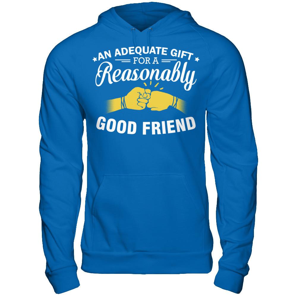An Adequate Gift For A Reasonably Good Friend T-shirt Gildan - Pullover Hoodie Royal