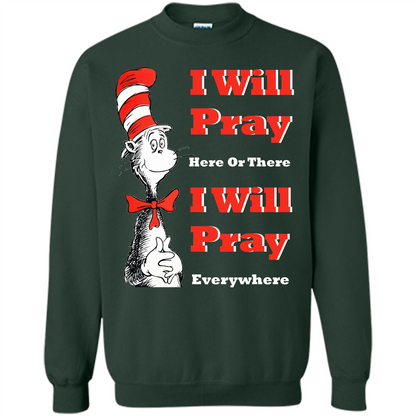 Christian. I Will Pray Here Or There I Will Pray Everywhere T-shirt Forest Green