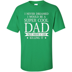 Fathers Day T-shirt Cool Dad I Am Killing It