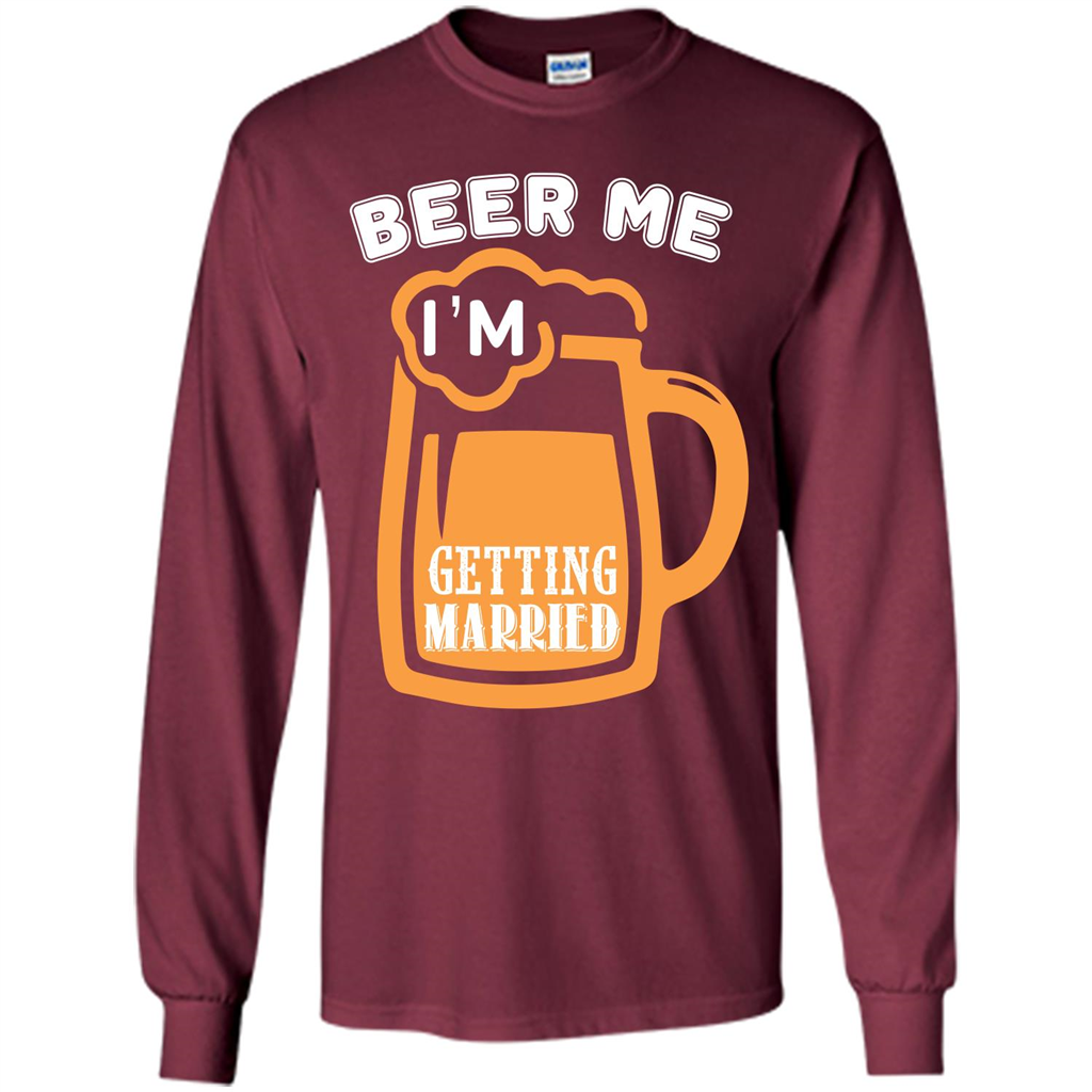 Beer T-shirt Beer Me Iäó»m Getting Married Maroon