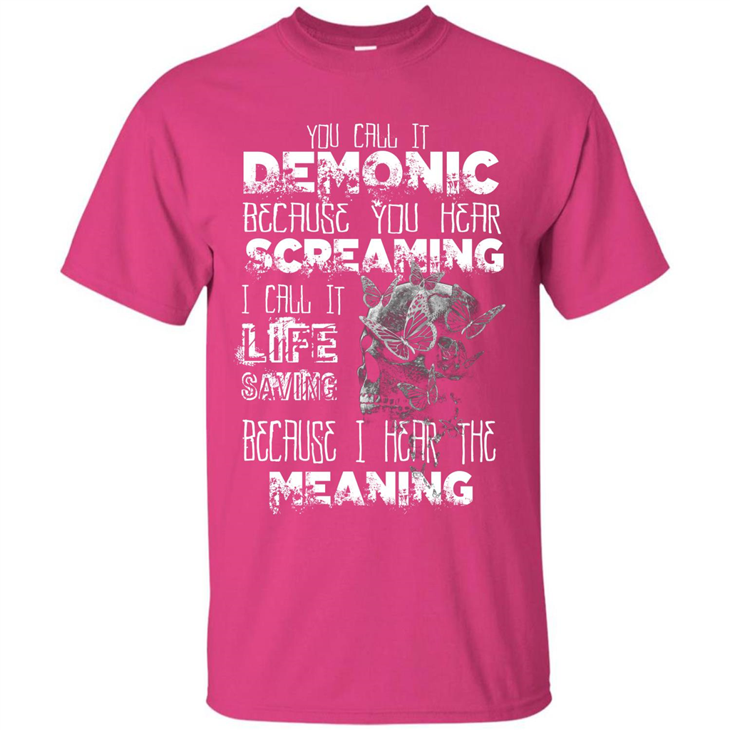 You Call It Demonic Because You Hear Screaming T-shirt Heliconia