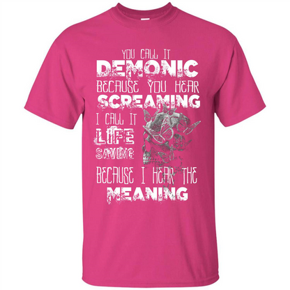 You Call It Demonic Because You Hear Screaming T-shirt Heliconia