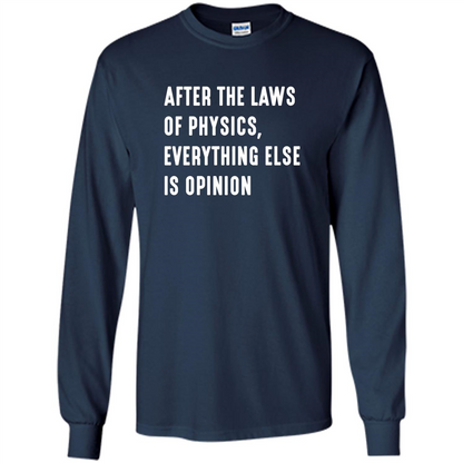 After The Laws Of Physics Everything Else Is Opinion T-shirt Navy