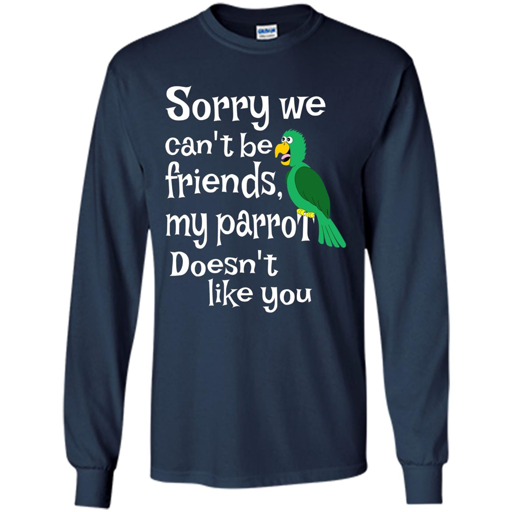 Can't Be Friends Parrot Doesn't Like You Funny Cute T-shirt Navy