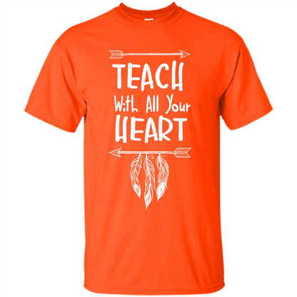 Teacher T-shirt Teach With All Your Heart T-shirt Orange