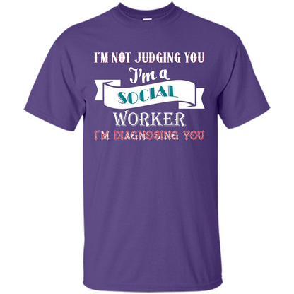 Social Worker T-shirt IŠ—Èm Not Judging You IŠ—Èm A Social Worker IŠ—Èm Diagnosing You Purple