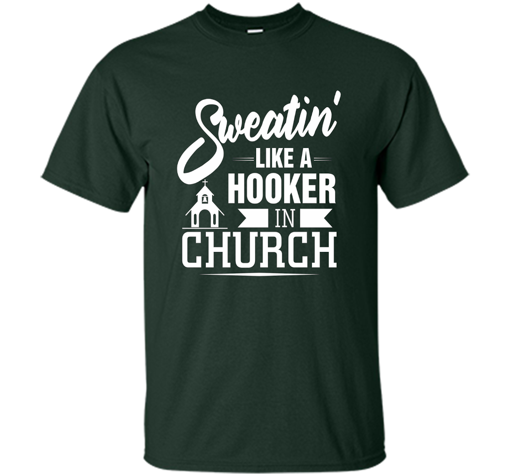 Christian T-shirt Sweating Like A Hooker In Church T-shirt Forest Green