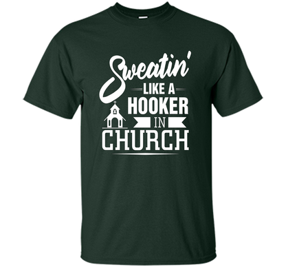 Christian T-shirt Sweating Like A Hooker In Church T-shirt Forest Green