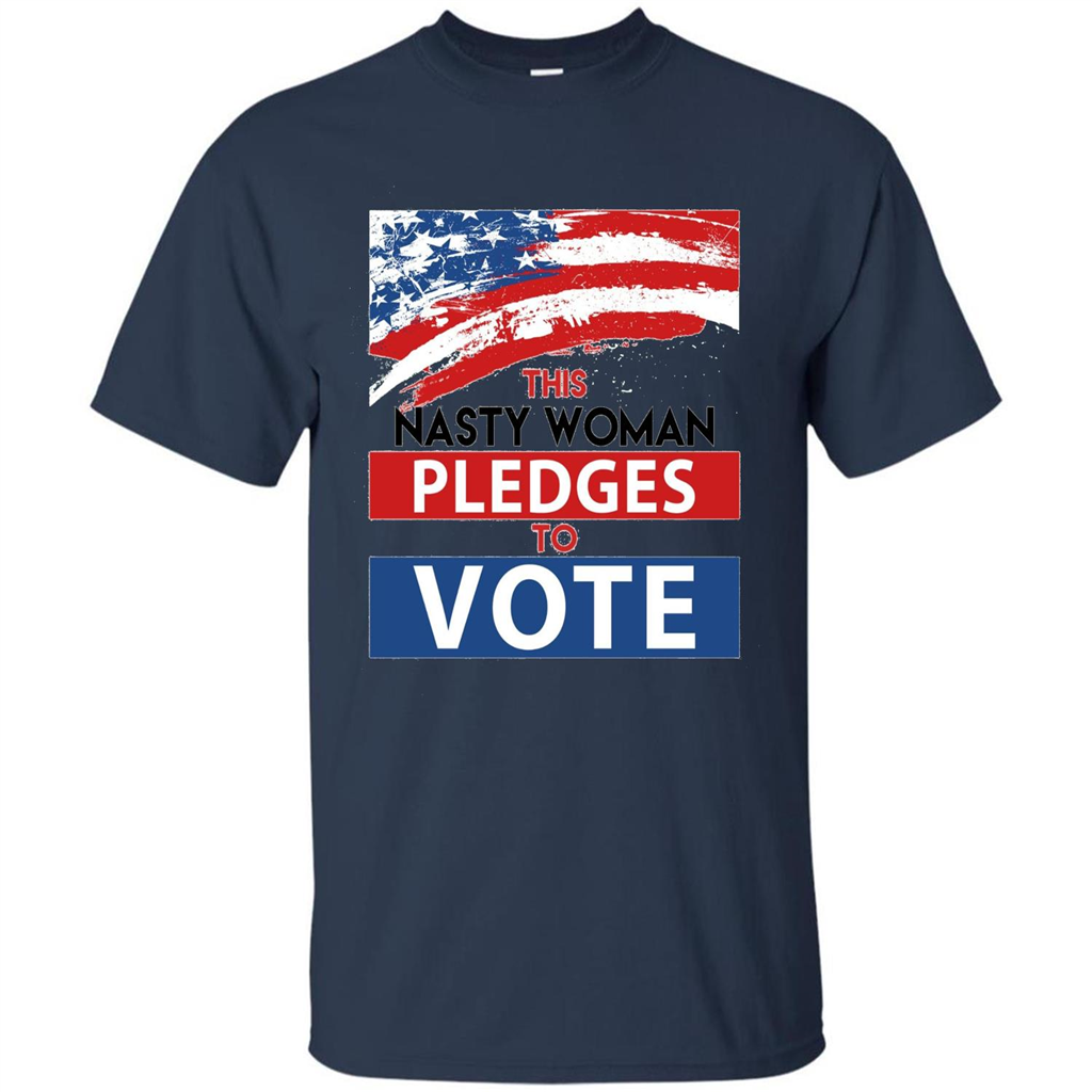 This Nasty Woman Vote Pledges To Vote T-shirt Navy