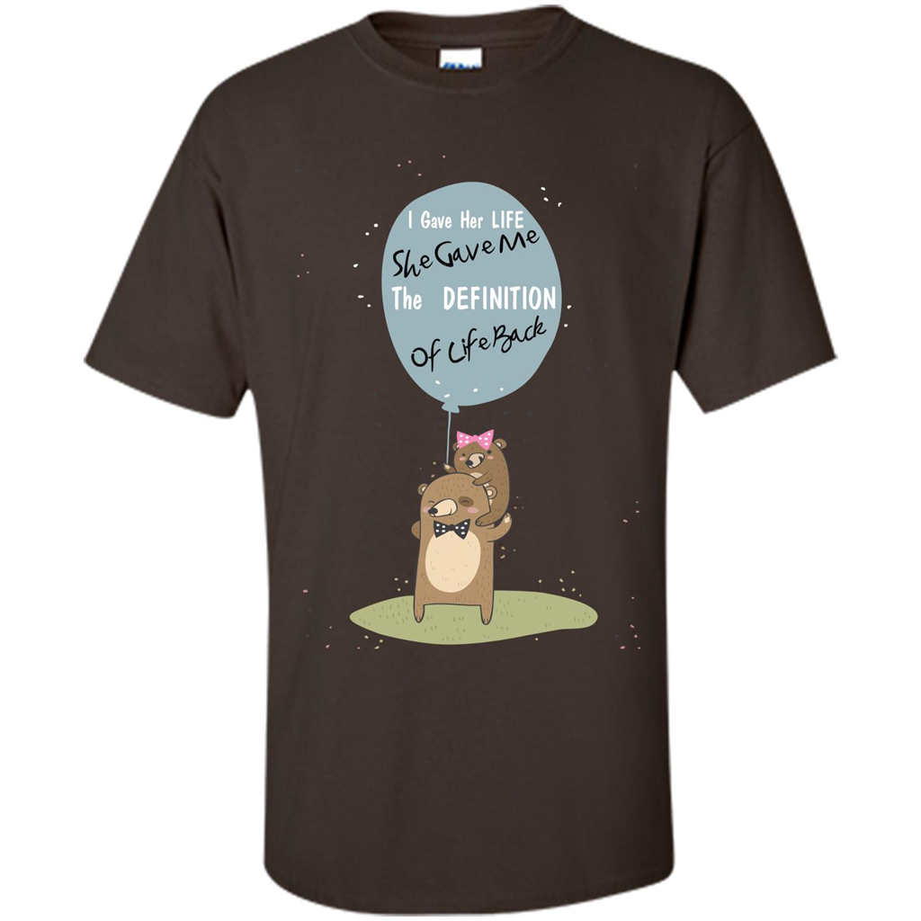 Mommy T-shirt I Gave Her Life. She Gave Me The Definition Of Life Back Dark Chocolate