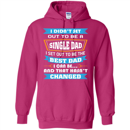 Daddy T-shirt I Did Not Set Out To Be A Single Dad Heliconia